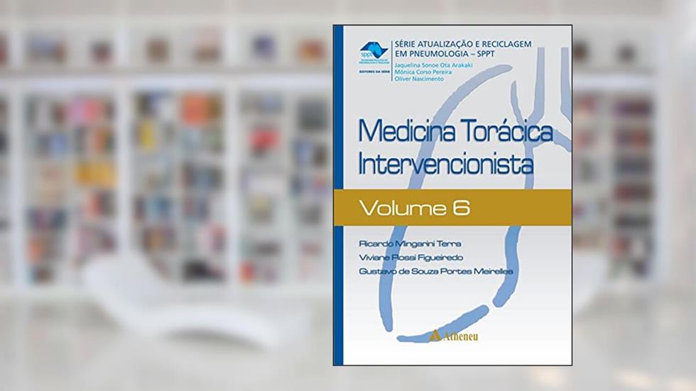Medicina Torácica Intervencionista (Volume 6), do autor Ricardo Mingarini Terra; Viviane Rossi Figueiredo; Gustavo de Souza Portes Meirelles