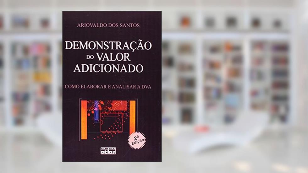 Demonstração do Valor Adicionado : como elaborar e analisar a DVA, do autor Ariovaldo Dos Santos