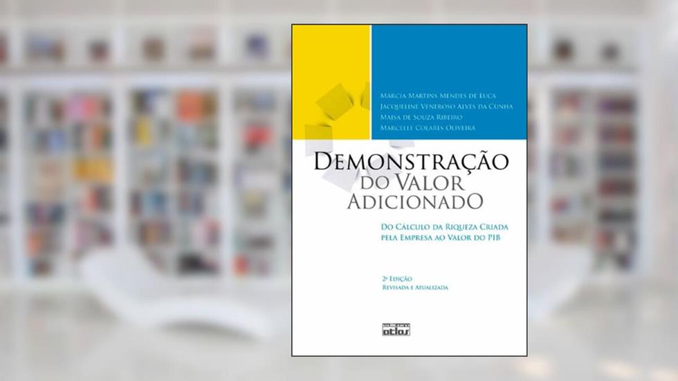 Demonstração do Valor Adicionado. Do Cálculo da Riqueza Criada Pela Empresa ao Valor do PIB, do autor Márcia Martins Mendes de Luca