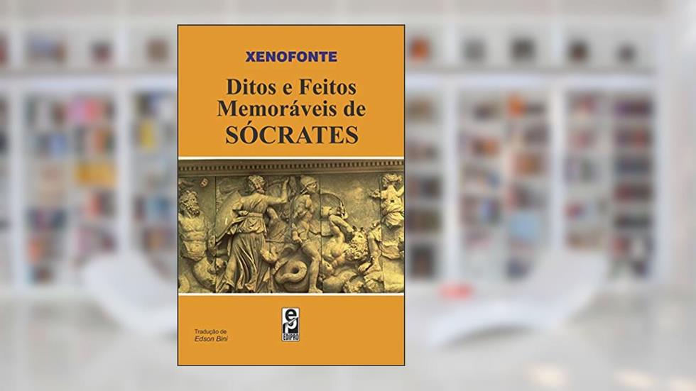 Ditos e Feitos Memoráveis de Sócrates, do autor Xenofonte