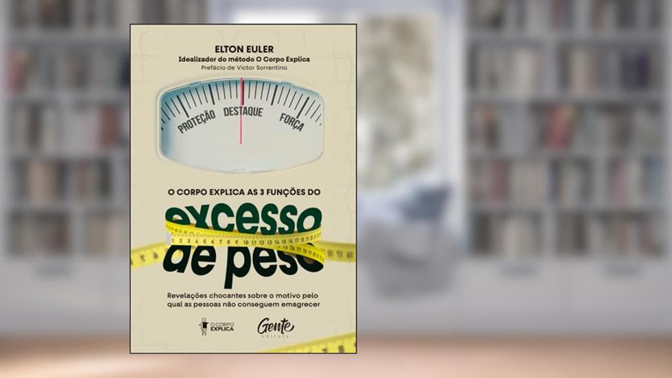O corpo explica as 3 funções do excesso de peso: Revelações chocantes sobre o motivo pelo qual as pessoas não conseguem emagrecer, do autor ELTON EULER