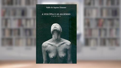 Capa de A Volúpia E As Algemas. Contos, do autor Valdir de Aquino Ximenes