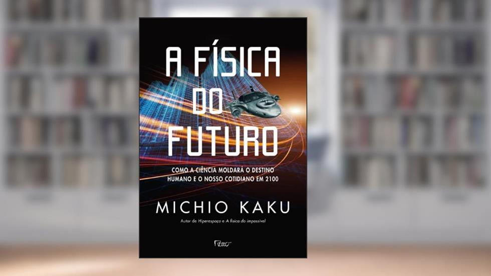 A Física Do Futuro. Como A Ciência Moldará O Destino Humano E O Nosso Cotidiano, do autor Michio Kaku