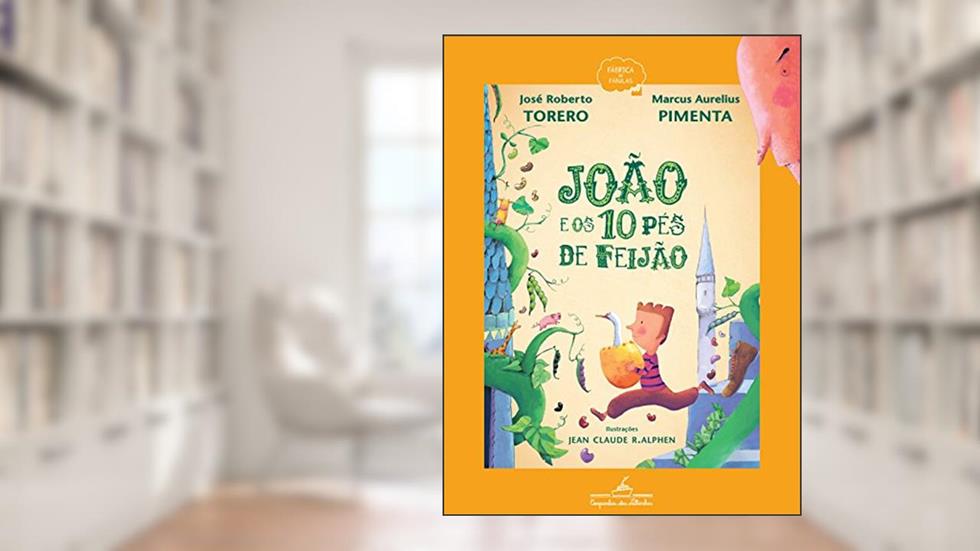 João e os 10 pés de feijão, do autor José Roberto Torero; Marcus Aurelius Pimenta