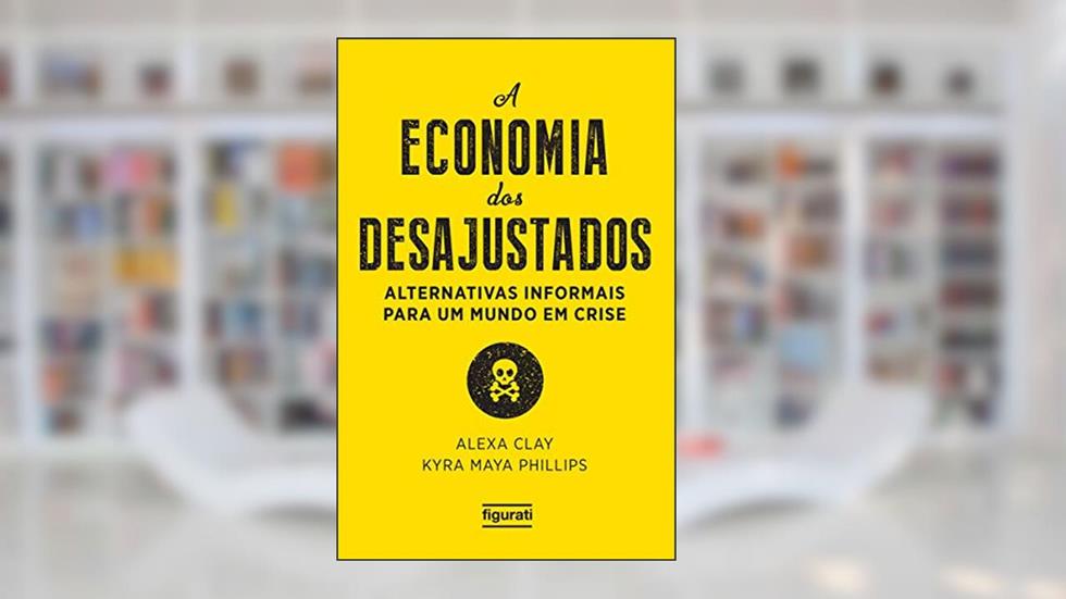 A ECONOMIA DOS DESAJUSTADOS, do autor ALEXA CLAY