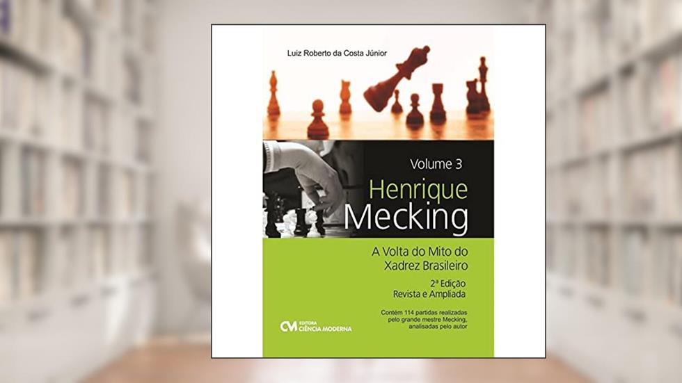 Henrique Mecking - A Volta do Mito do Xadrez Brasileiro - Vol. 03 - 02Ed/22 Revista e Ampliada, do autor Luiz Roberto Guimarães Da Costa Júnior