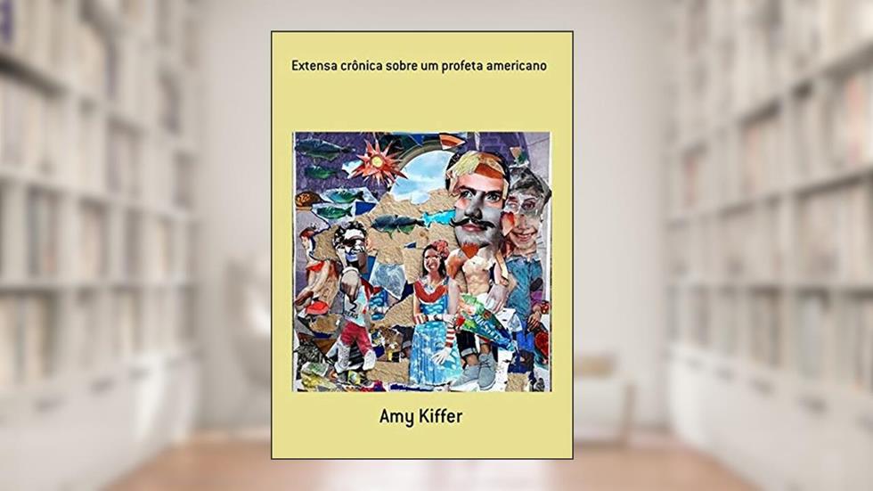 Extensa Crônica Sobre Um Profeta Americano, do autor Amy Kiffer