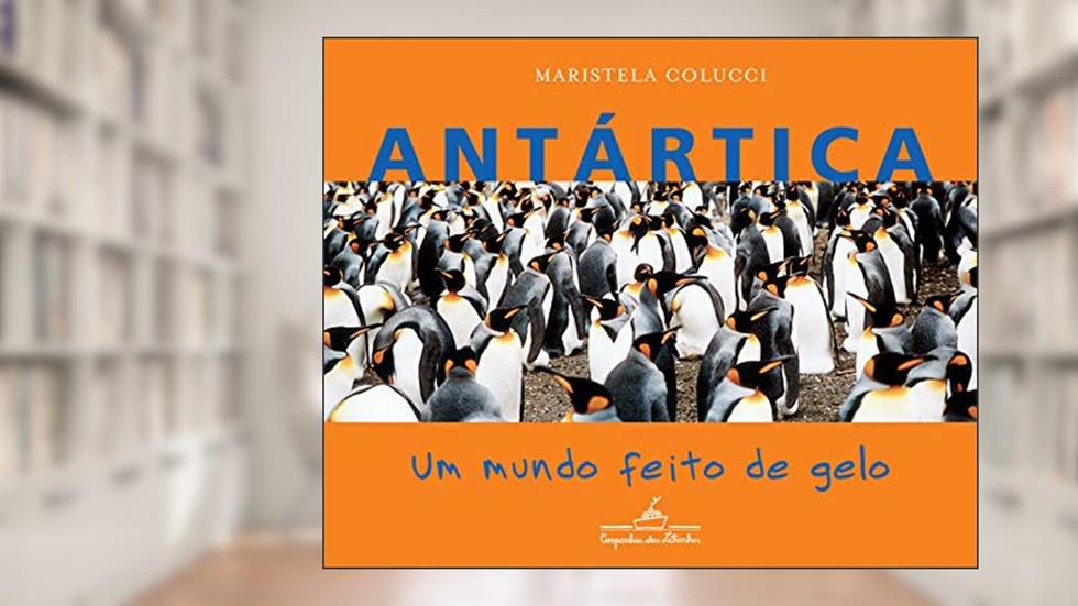 Antártica: um mundo feito de gelo, do autor Maristela Colucci