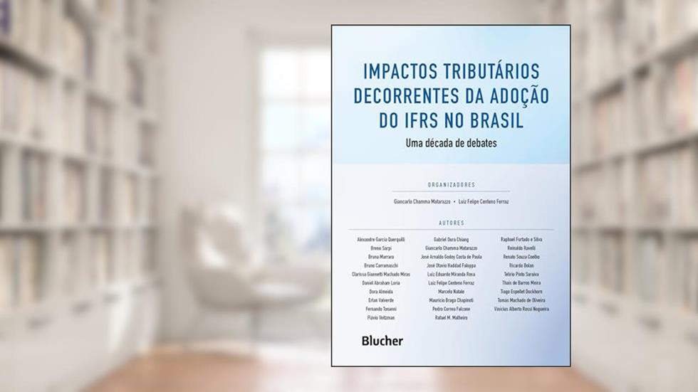 Impactos Tributários Decorrentes da Adoção do IFRS no Brasil: uma Década de Debates, do autor Alexandre Querquili; Breno Sarpi; Bruna Marrara