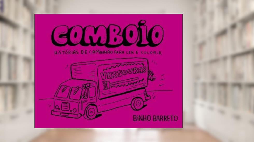 Comboio: Histórias de Caminhão Para ler e Colorir, do autor Binho Barreto