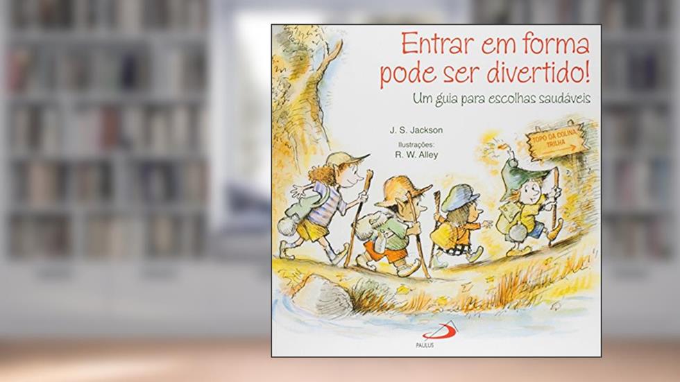 Entrar em Forma Pode ser Divertido!: um Guia Para Escolhas Saudáveis, do autor J. S. Jackson
