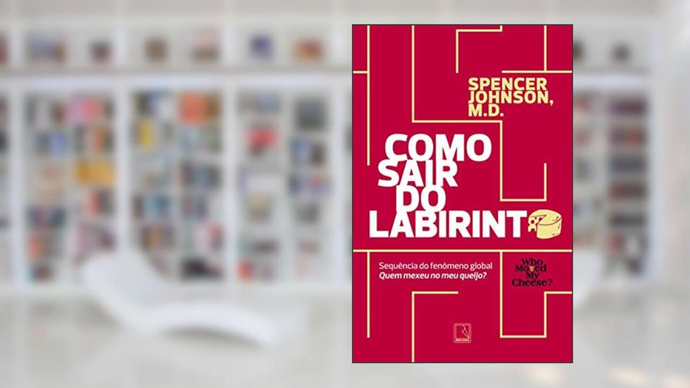 Como sair do labirinto: Spencer Johnson, do autor Spencer Johnson