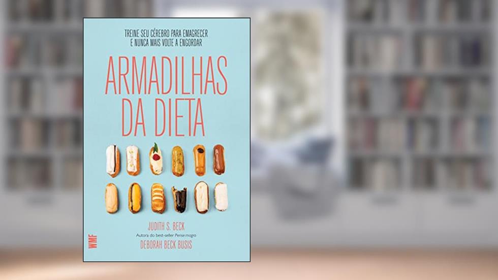 Armadilhas da dieta: Treine seu cérebro para emagrecer e nunca mais volte a engoThrdar, do autor Judith S. Beck; Deborah Beck Busis