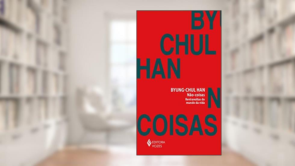 Não-coisas: Reviravoltas do mundo da vida, do autor Byung-Chul Han