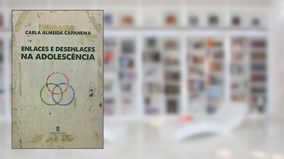 Enlaces e Desenlaces na Adolescência, do autor Carla Almeida Capanema