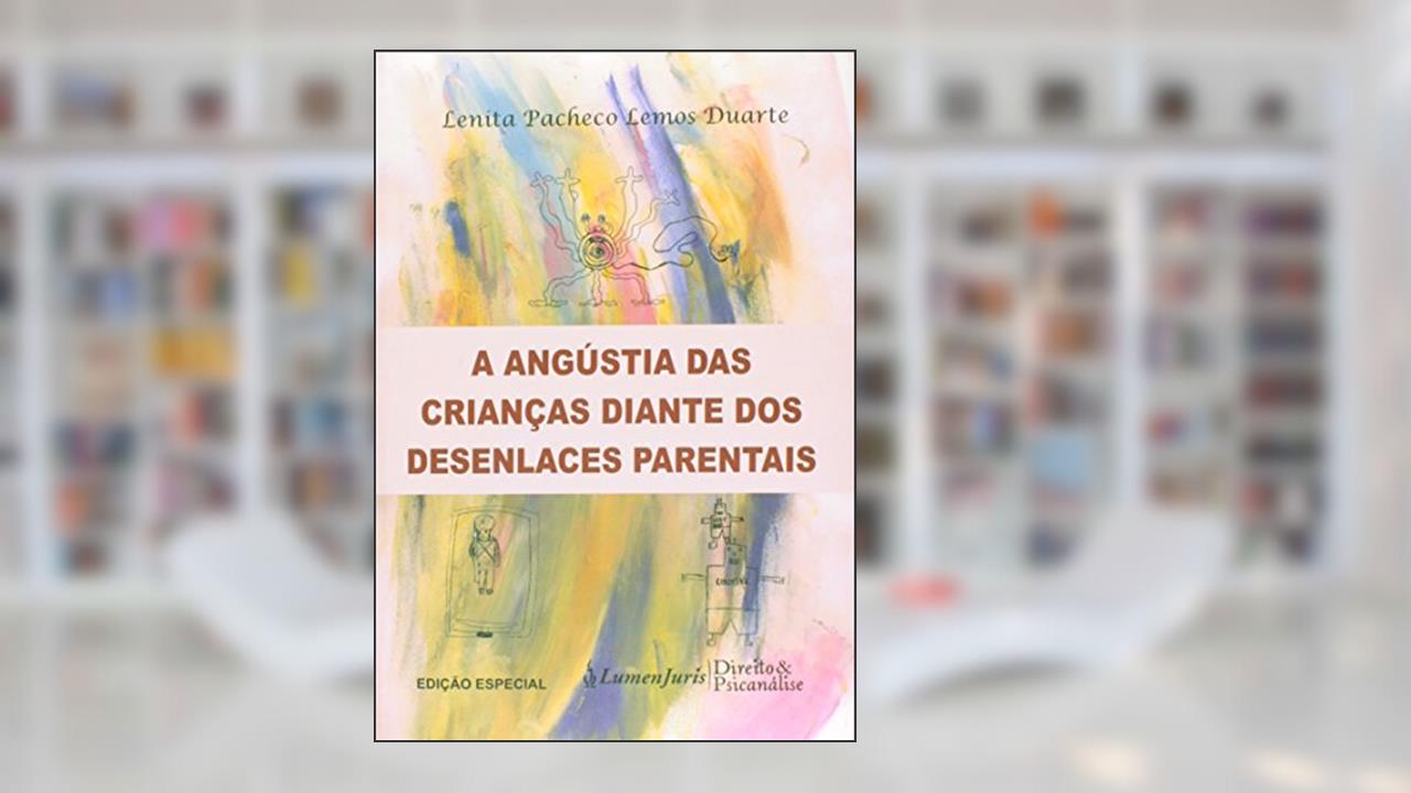 A Angústia das Crianças Diante dos Desenlaces Parentais, do autor Lenita Pacheco Lemos Duarte