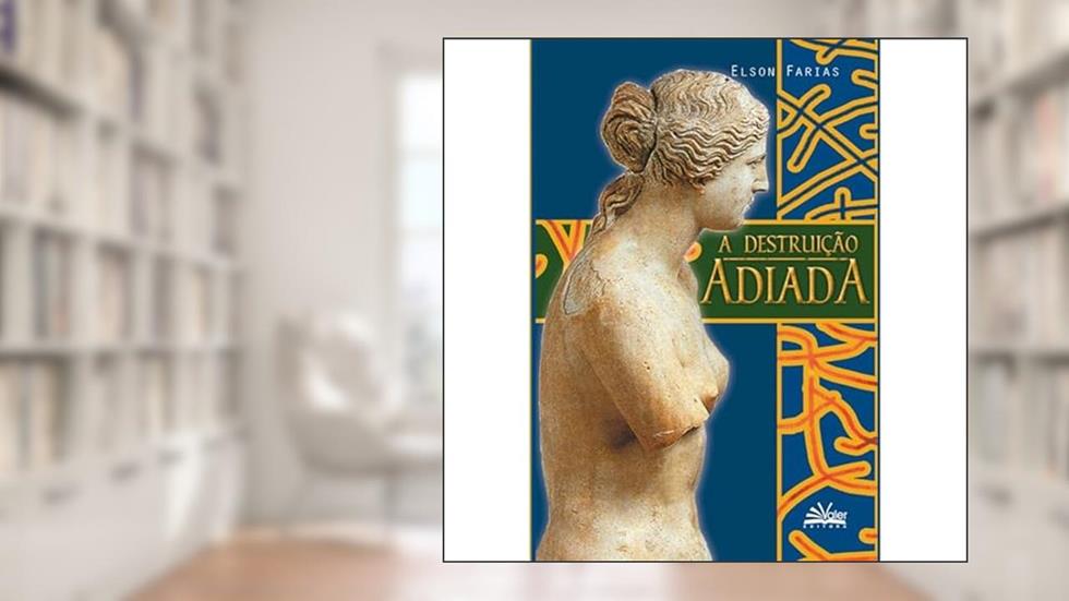 A destruição Adiada, do autor Elson Farias