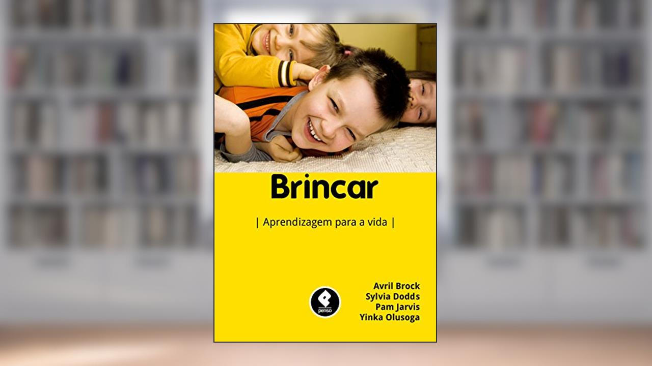 Brincar: Aprendizagem para a Vida, do autor Avril Brock; Sylvia Dodds; Pam Jarvis; Yinka Olusoga