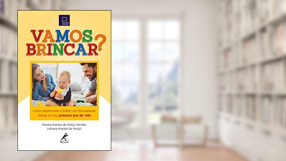 Vamos brincar?: como desenvolver o bebê com brincadeiras diárias em seu primeiro ano de vida, do autor Fabiana Arantes de Araújo Mendes; Liubiana Arantes de Araújo