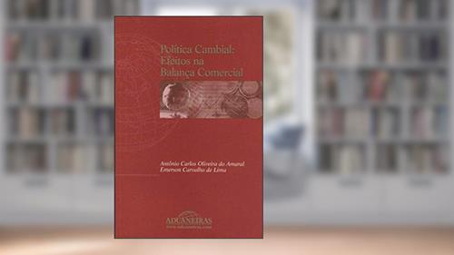 Capa de Política Cambial. Efeitos na Balança Comercial, do autor Emerson Carvalho Lima; Antonio Carlos Oliveira do Amaral