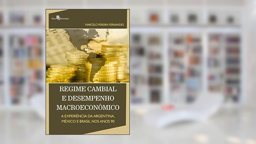 Regime Cambial e Desempenho Macroeconômico, do autor Marcelo Pereira Fernandes