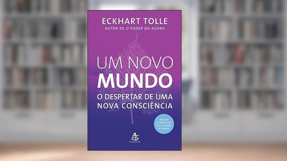 Um novo mundo: O despertar de uma nova consciência, do autor Eckhart Tolle