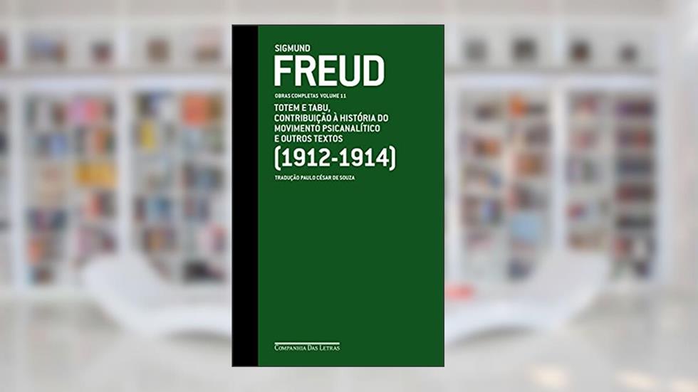 Freud (1912-1914) - Obras completas volume 11: Totem e tabu, Contribuição à história do movimento psicanalítico e outros textos, do autor Sigmund Freud