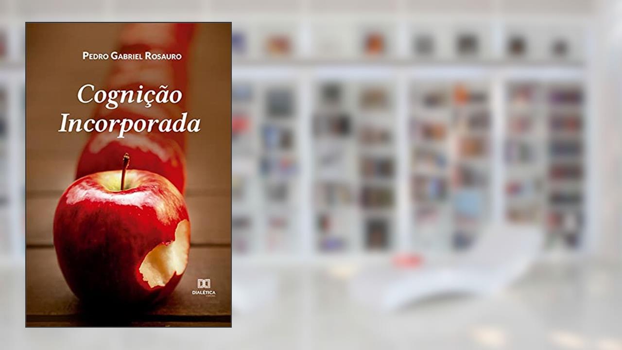 Cognição Incorporada, do autor Pedro Gabriel Rosauro
