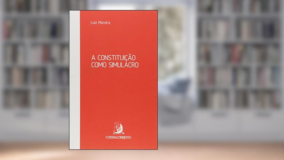 A Constituição Como Simulacro, do autor Luiz Moreira
