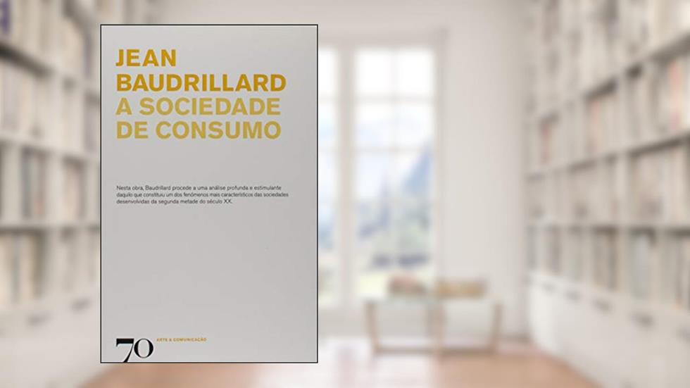 A Sociedade de Consumo, do autor Jean Baudrillard