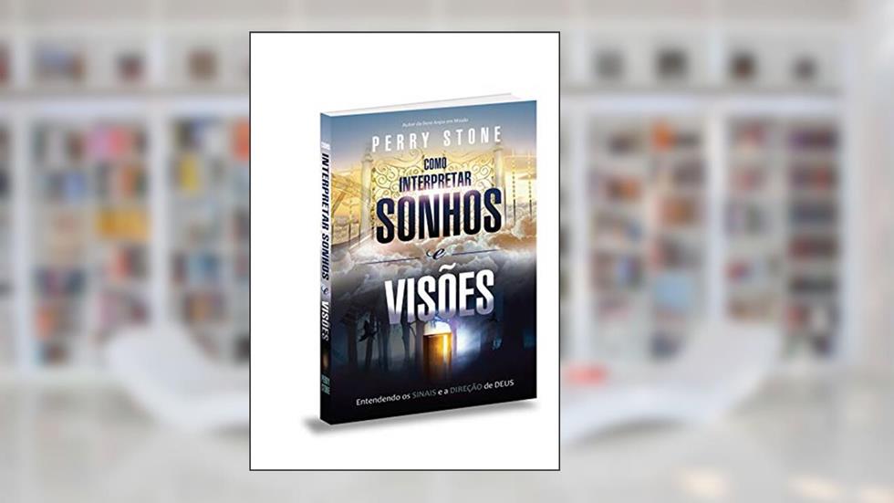 COMO INTERPRETAR SONHOS E VISÕES, do autor Perry Stone