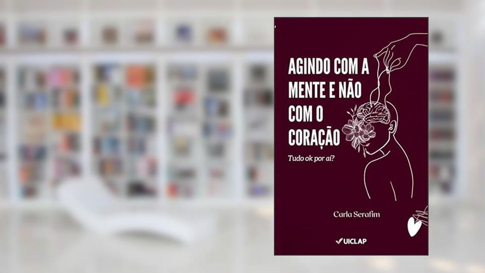 Agindo com a mente e não com o Coração, do autor Carla Serafim
