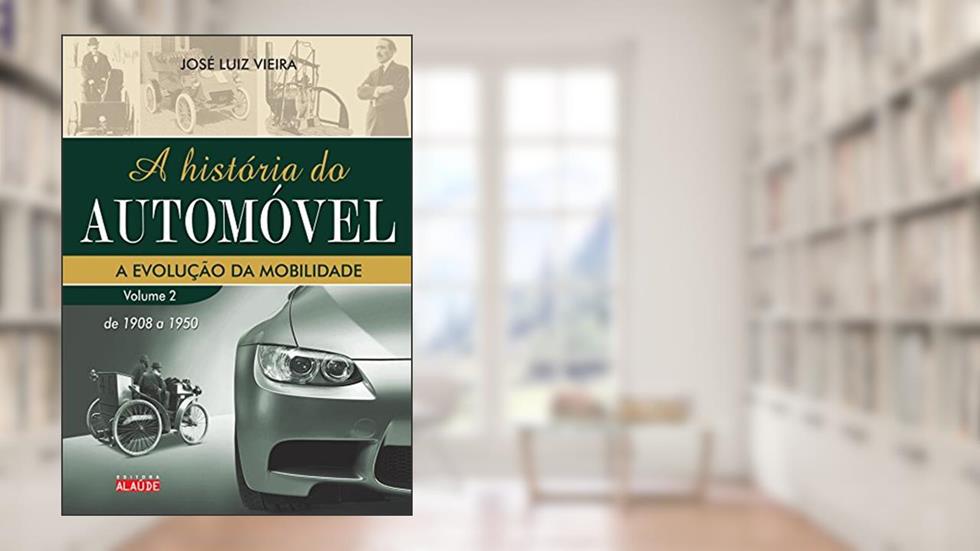 A História do Automóvel: de 1908 a 1950, do autor José Luiz Vieira