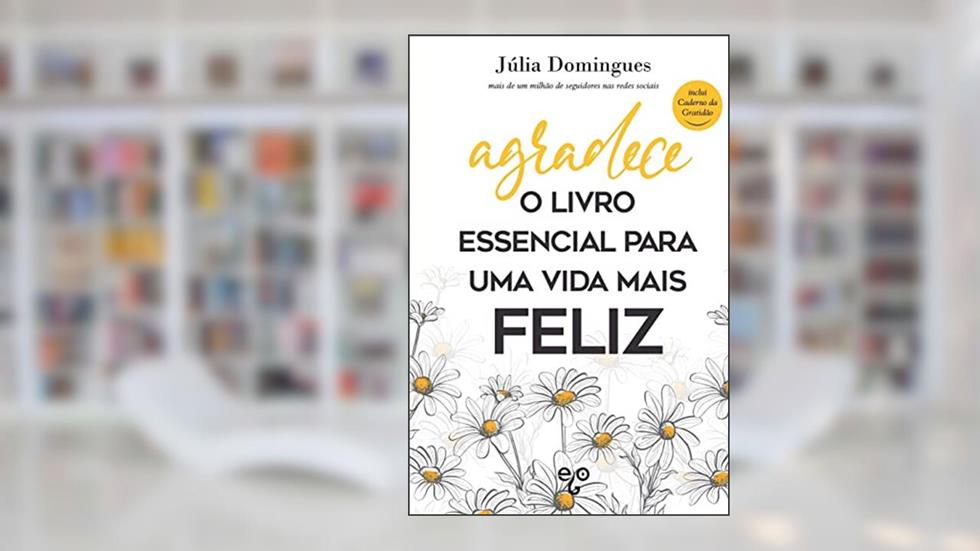 Agradece: O livro essencial para uma vida mais Feliz, do autor Júlia Domingues