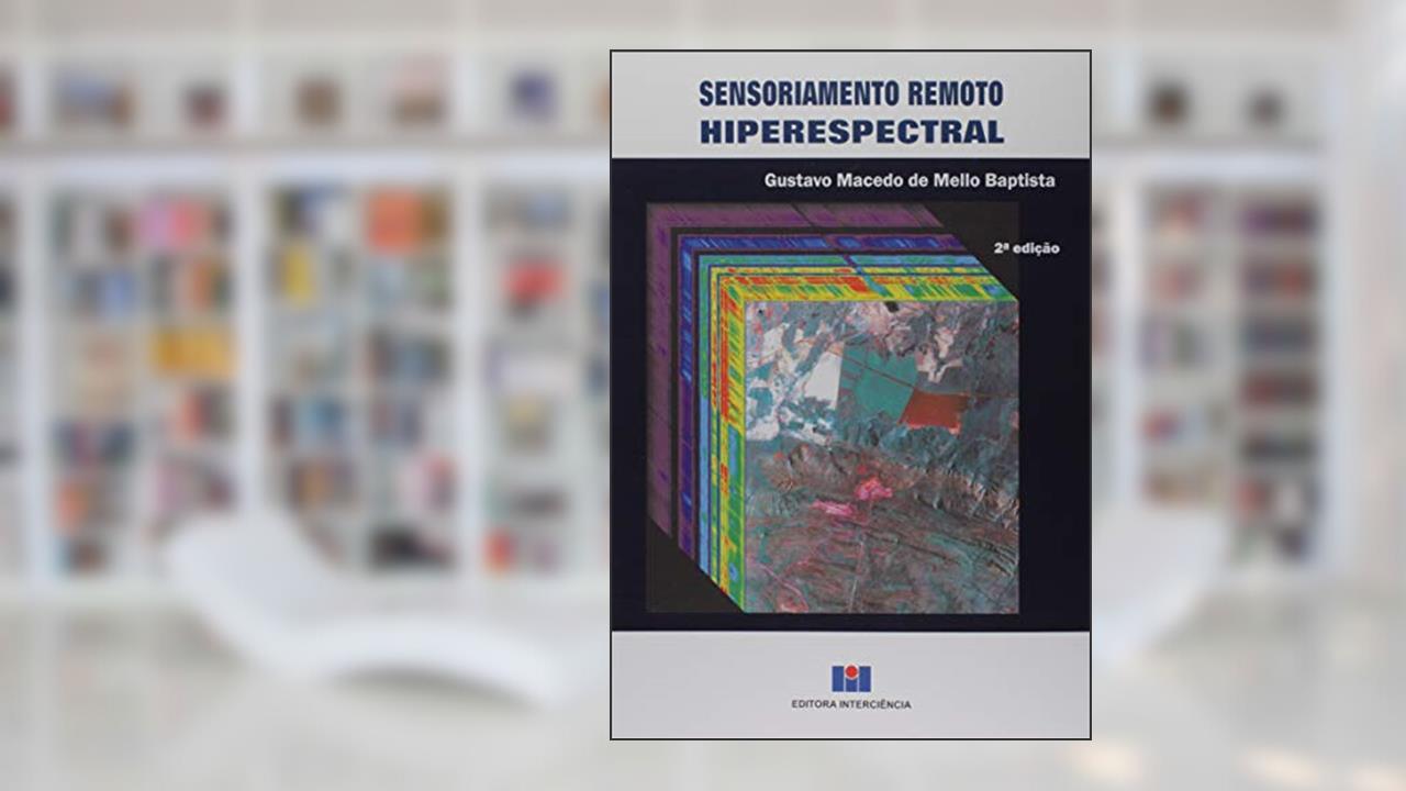 Sensoriamento Remoto Hiperespectral, do autor Gustavo Macedo de Mello Baptista