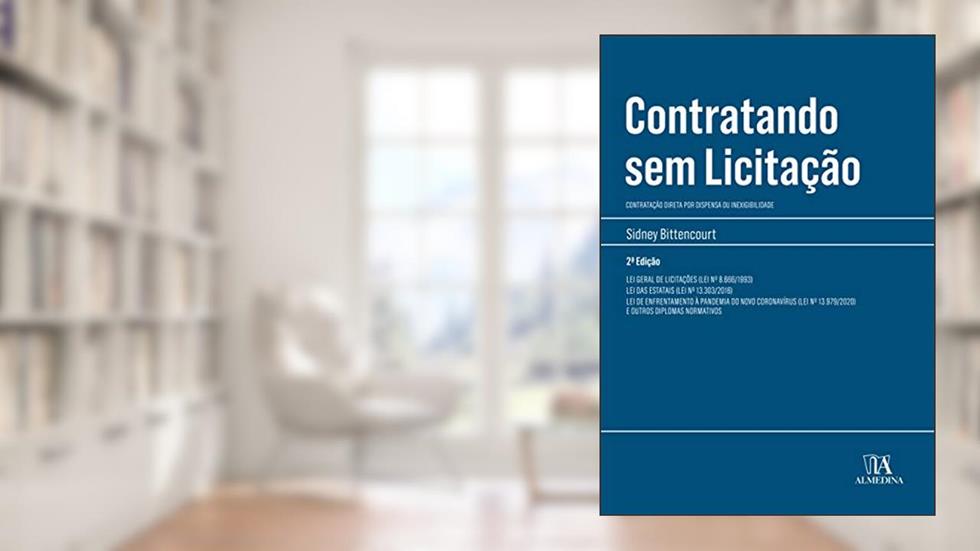 Contratando sem Licitação: Contratação Direta por Dispensa ou Inexigibilidade, do autor Sidney Bittencourt