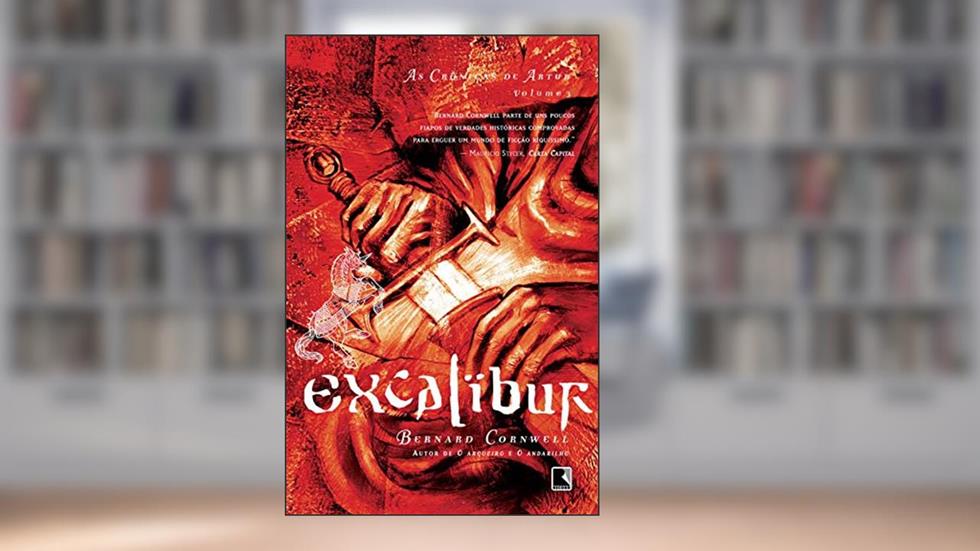 Excalibur - As crônicas de Artur, do autor Bernard Cornwell