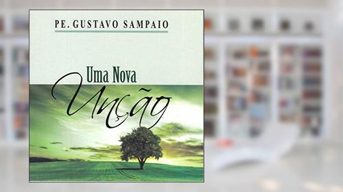 Capa de Uma Nova Unção. O Espírito Santo Agindo em Você!, do autor Gustavo Sampaio