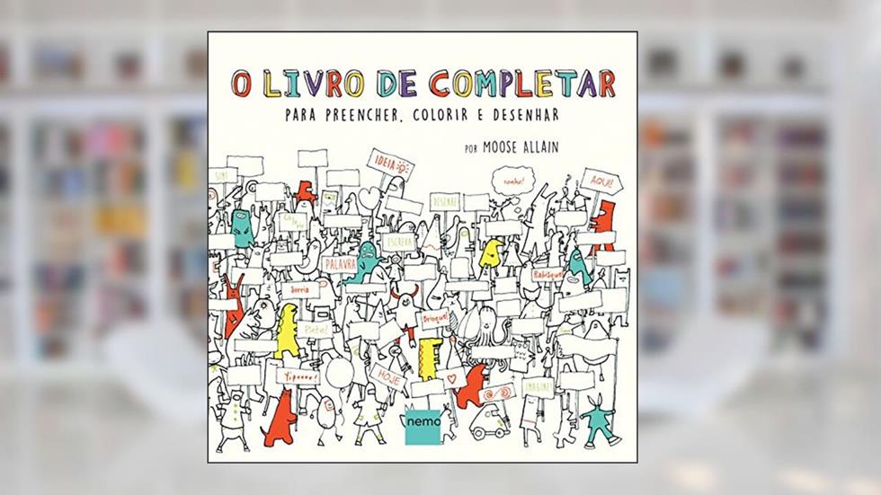 O livro de completar: Para preencher, colorir e desenhar, do autor Moose Allain