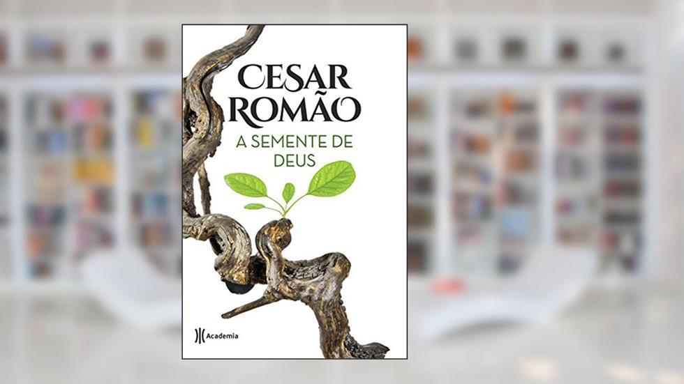 A semente de Deus: 2ª Edição, do autor Cesar Romão
