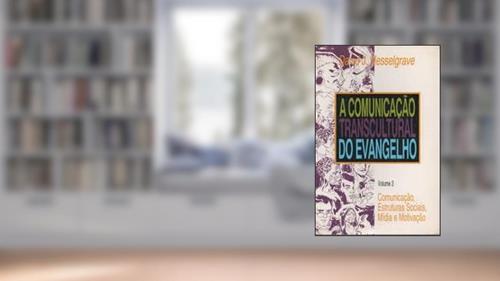 Capa de Comunicacao Transcultural Do Evangelho, A - V. 3 - Comunicacao, Estrut, do autor David J. Hesselgrave