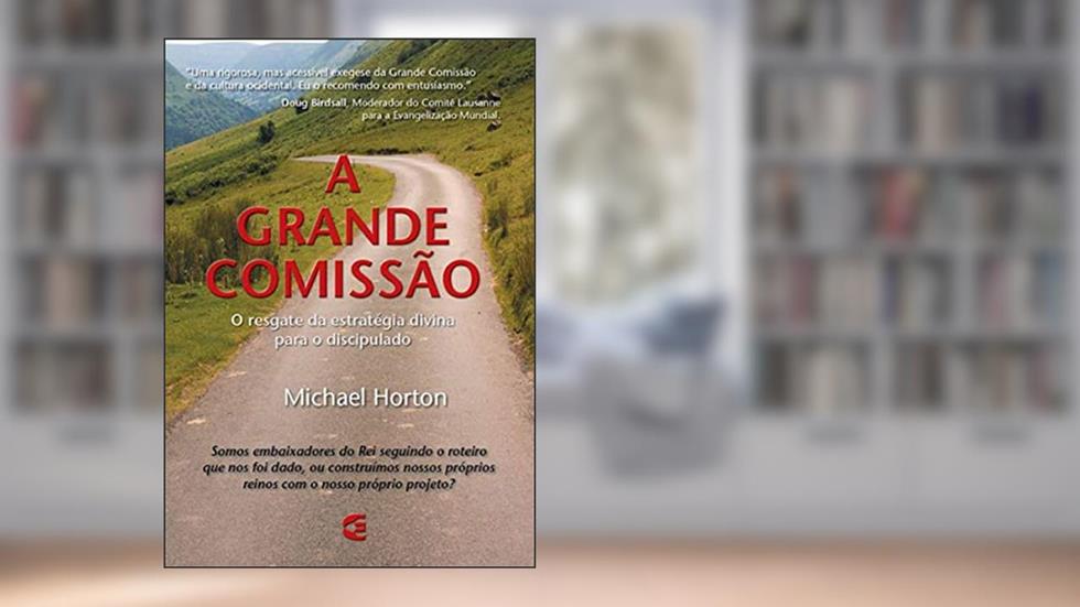 A Grande Comissão, do autor Michael S. Horton
