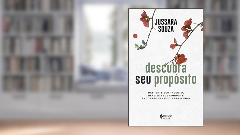 Descubra seu propósito: Desperte seu talento, realize seus sonhos e encontre sentido para a vida, do autor Jussara Souza