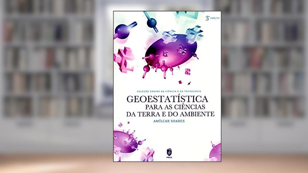 Geoestatística Para as Ciências da Terra e do Ambiente, do autor Amílcar Soares