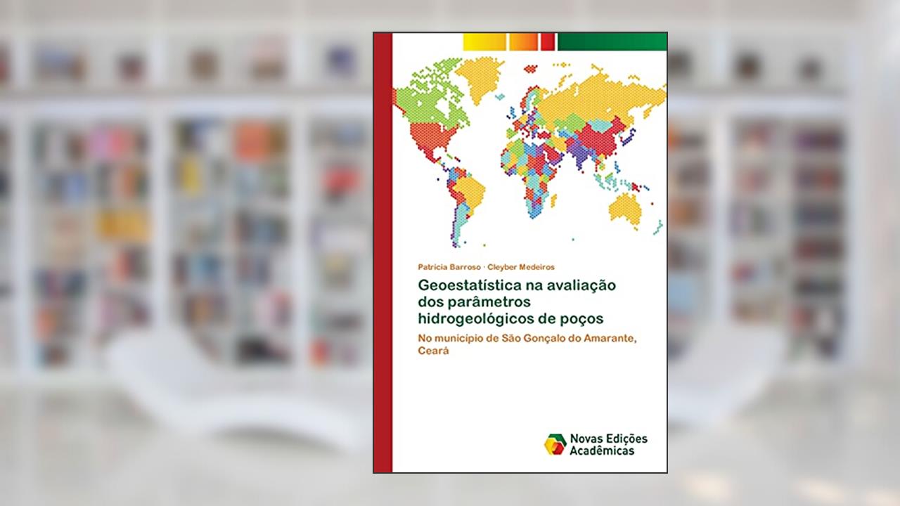 Geoestatística na avaliação dos parâmetros hidrogeológicos de poços: No município de São Gonçalo do Amarante, Ceará, do autor Patrícia Barroso; Cleyber Medeiros