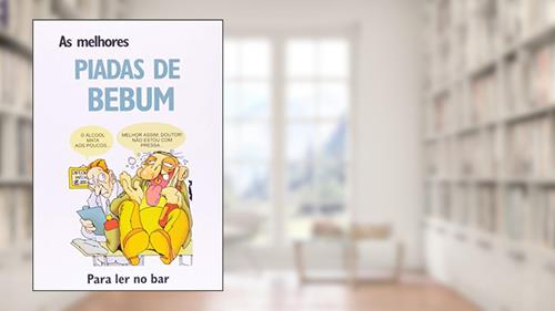 Capa de As Melhores Piadas de Bebum. Para ler no bar, do autor Luís Pimentel
