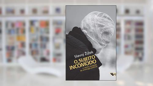 Capa de O Sujeito Incômodo: o Centro Ausente da Ontologia Política, do autor Slavoj Zizek
