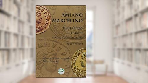 Capa de Amiano Marcelino, histórias: livro 31 e anônino valesiano, do autor Pedro Benedetti