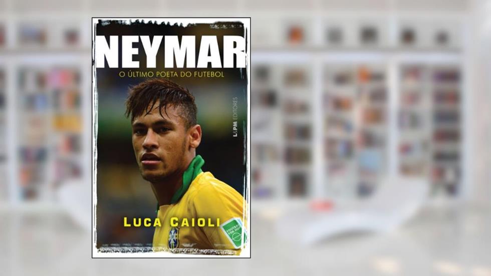 Neymar: o último Poeta do Futebol, do autor Luca Caioli