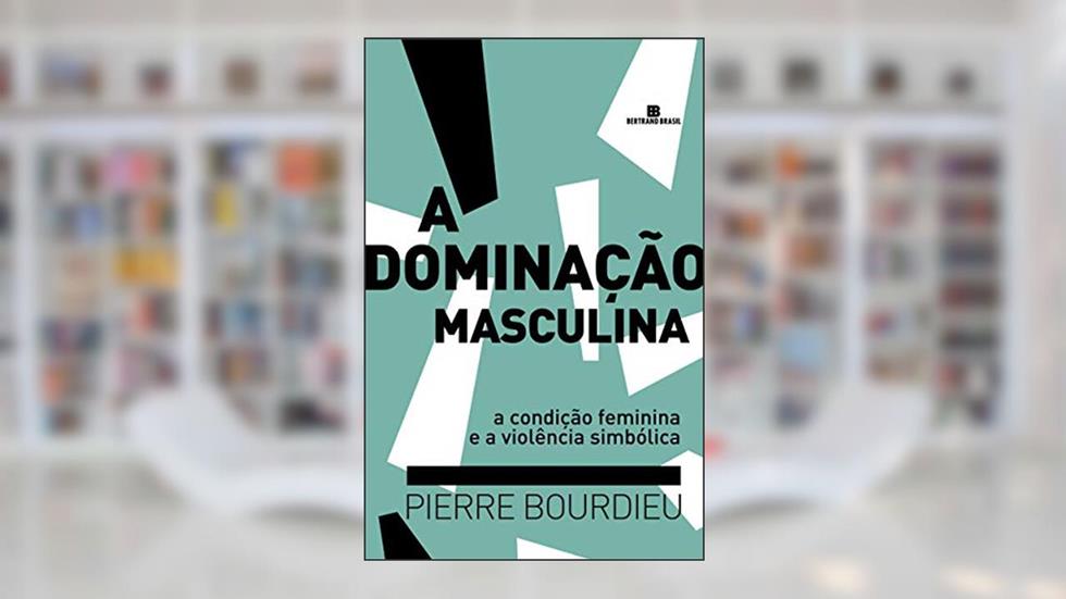 A dominação masculina, do autor Pierre Bourdieu